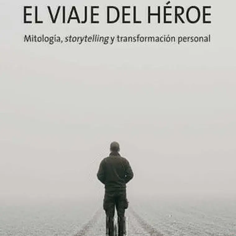 Viaje Del Heroe, El. Mitologia Storytelling Y Transformacion Personal 1