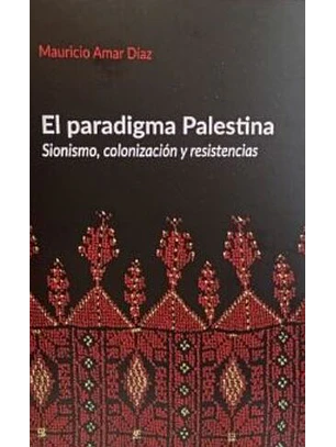 Paradigma Palestina, El. Sionismo Colonizacion Y Resistencias