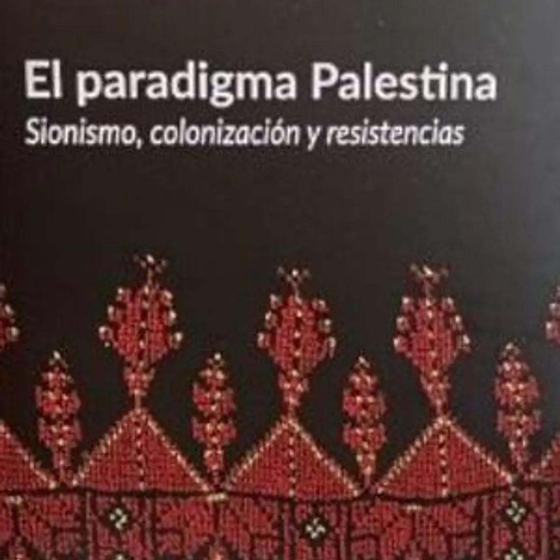 Paradigma Palestina, El. Sionismo Colonizacion Y Resistencias 1