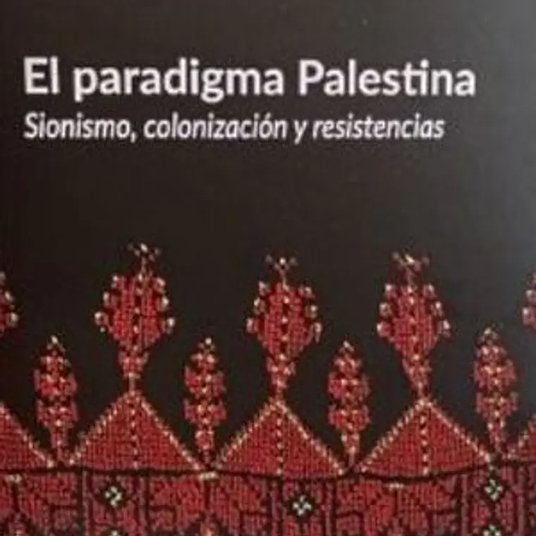 Paradigma Palestina, El. Sionismo Colonizacion Y Resistencias 1