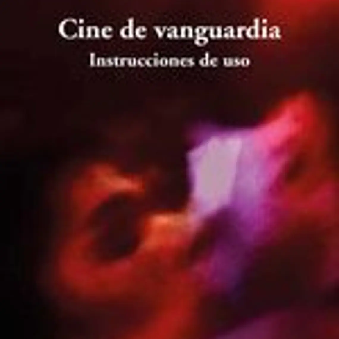 Cine De Vanguardia. Instrucciones De Uso 1
