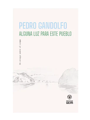 Alguna Luz Para Este Pueblo Un Ensayo Sobre El Campo