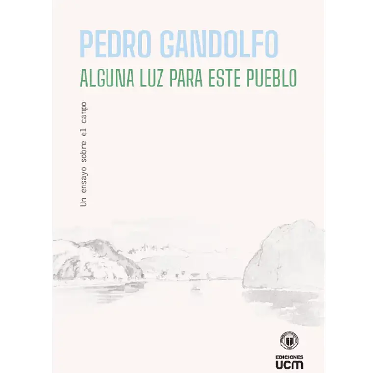 Alguna Luz Para Este Pueblo Un Ensayo Sobre El Campo 1