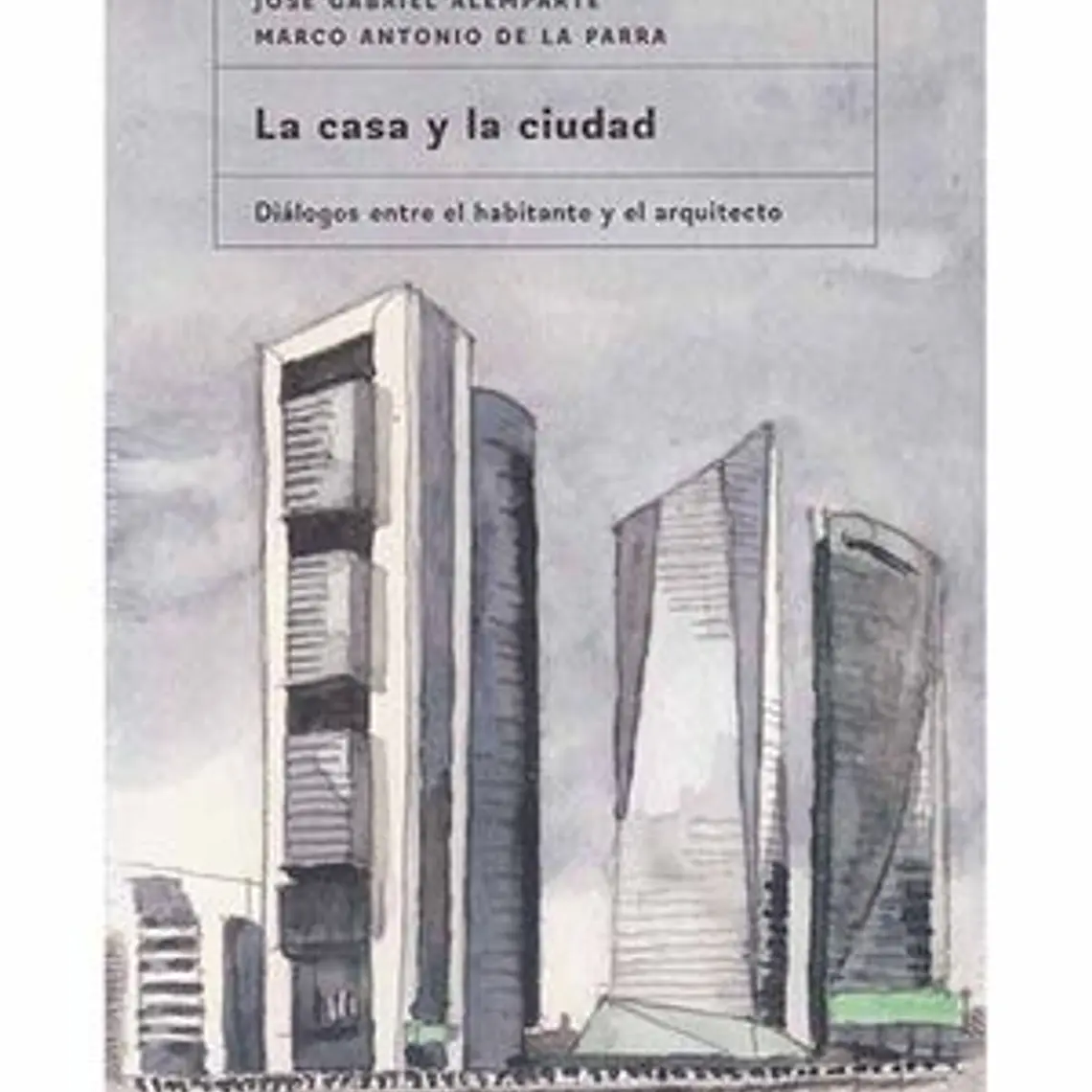 Casa Y La Ciudad, La. Dialogos Entre El Habitante Y El Arquitecto 1
