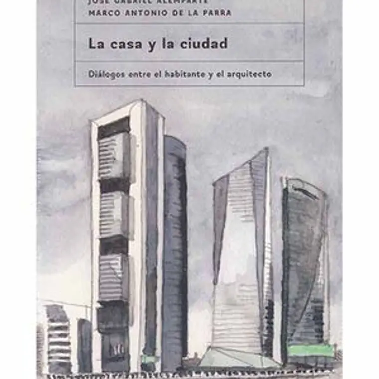 Casa Y La Ciudad, La. Dialogos Entre El Habitante Y El Arquitecto 1