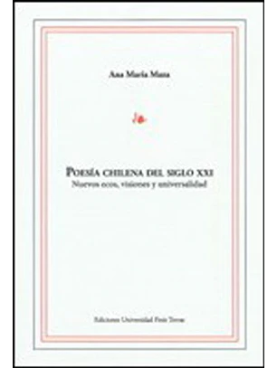 Poesia Chilena Del Siglo Xxi Nuevos Ecos Visiones Y Universalidad