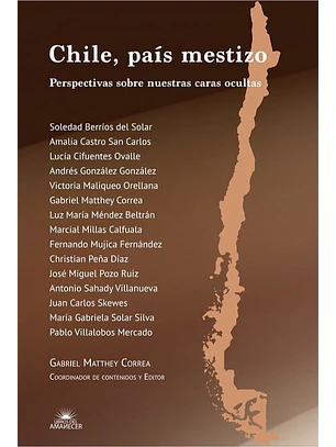 Chile Pais Mestizo. Perspectivas Sobre Nuestras Caras Ocultas