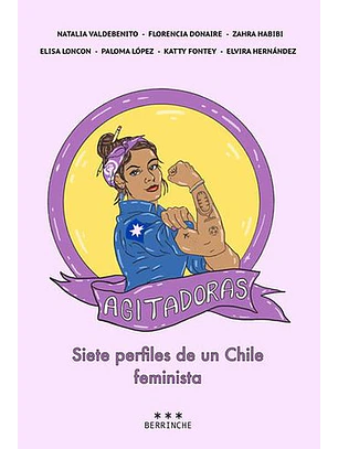 Agitadoras. Siete Perfiles De Un Chile Feminista