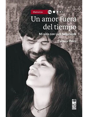 Un Amor Fuera Del Tiempo. Mi Vida Con Luis Sepulveda