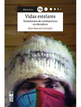 Vidas Estelares. Testimonios De Combatientes En Dictadura
