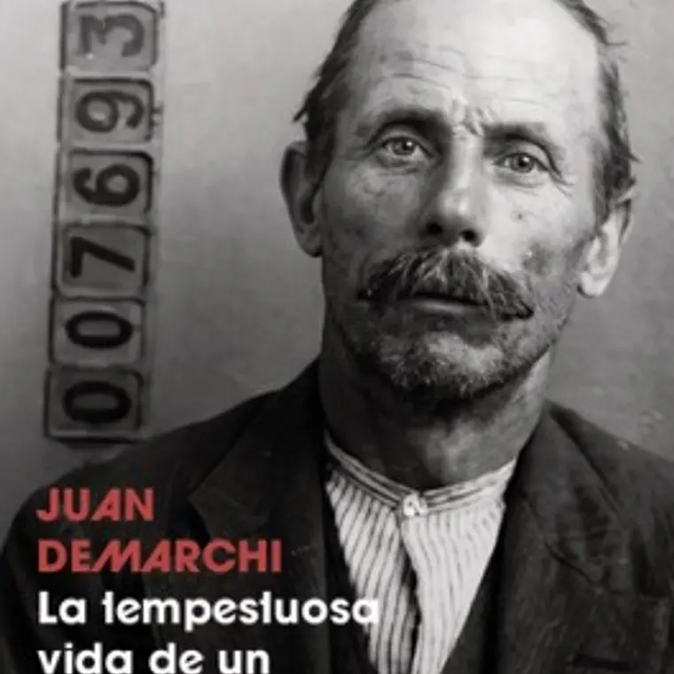 Juan Demarchi La Tempestuosa Vida De Un Anarquista 1