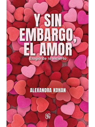 Y Sin Embargo El Amor. Elogio De Lo Incierto