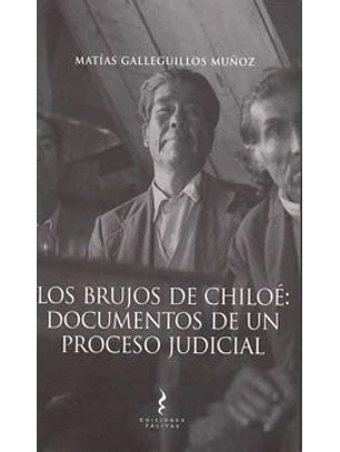Brujos De Chiloe, Los. Documentos De Un Proceso Judicial