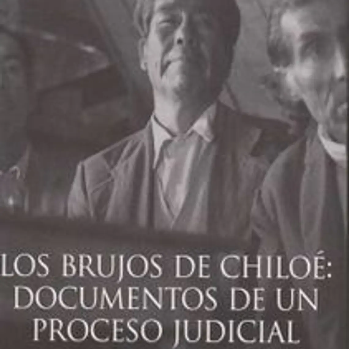 Brujos De Chiloe, Los. Documentos De Un Proceso Judicial 1