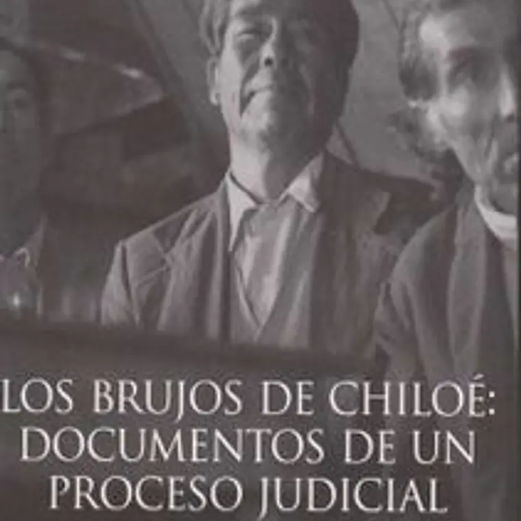 Brujos De Chiloe, Los. Documentos De Un Proceso Judicial 1