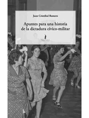 Apuntes Para La Historia De La Dictadura Cívico Militar