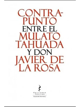 Contrapunto Entre El Mulato Tahuada Y Don Javier De La Rosa