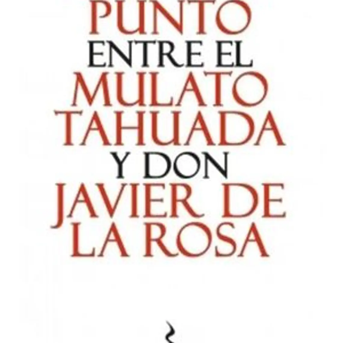 Contrapunto Entre El Mulato Tahuada Y Don Javier De La Rosa 1