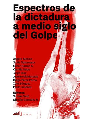 Espectros De La Dictadura A Medio Siglo Del Golpe