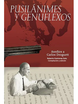 Pusilanimes Y Genuflexos. Asedios A Carlos Droguett