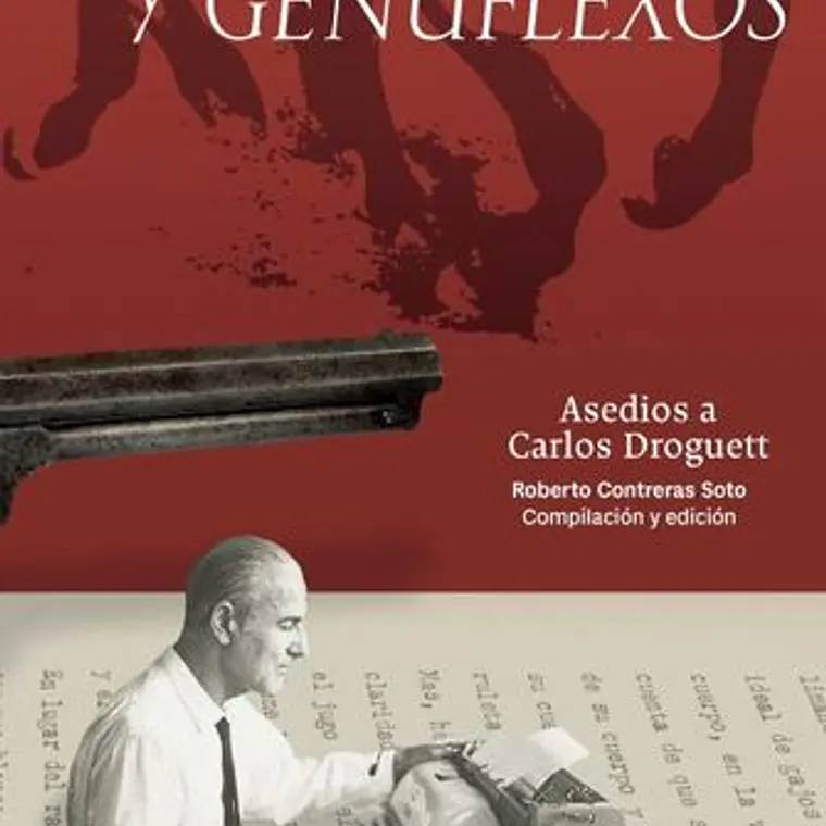 Pusilanimes Y Genuflexos. Asedios A Carlos Droguett 1
