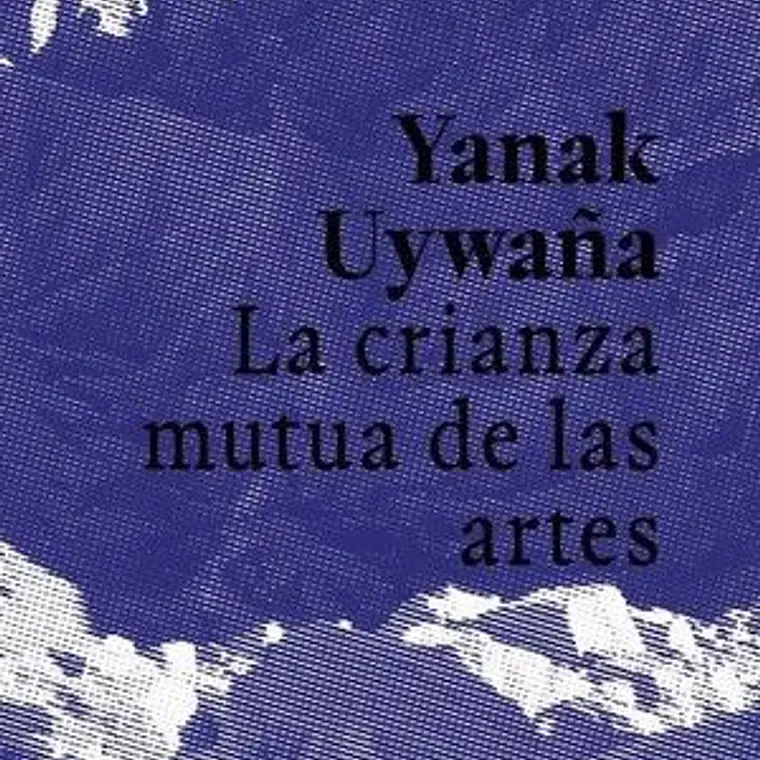 Yanak Uywaña: La Crianza Mutua De Las Artes 1
