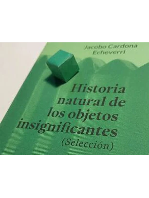 Historia Natural De Los Objetos Insignificantes (Selección)