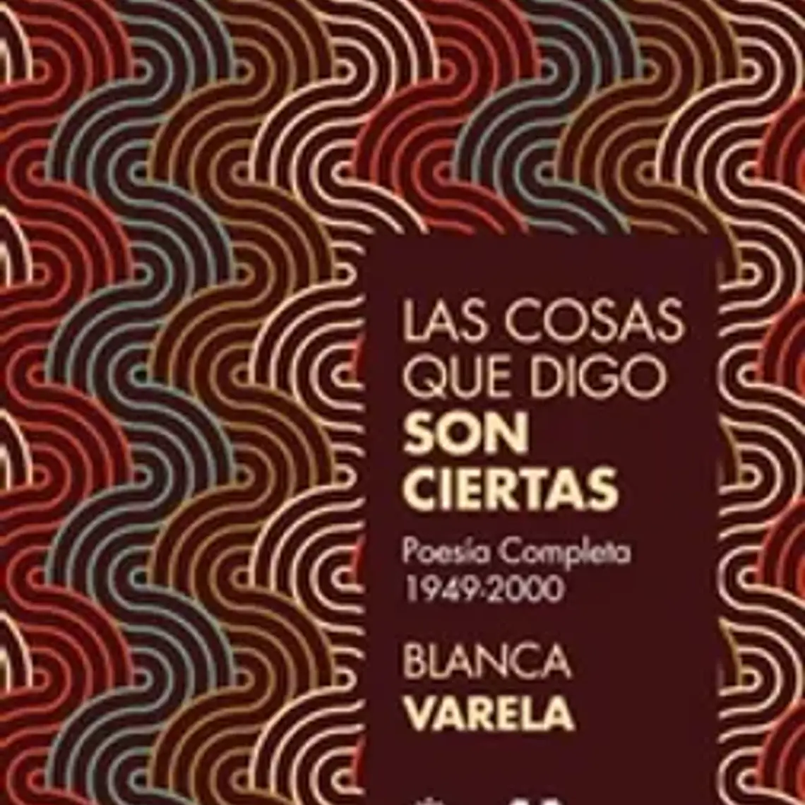 Cosas Que Digo Son Ciertas, Las: Poesía Completa 1949-2000 1
