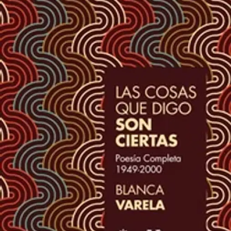 Cosas Que Digo Son Ciertas, Las: Poesía Completa 1949-2000 1