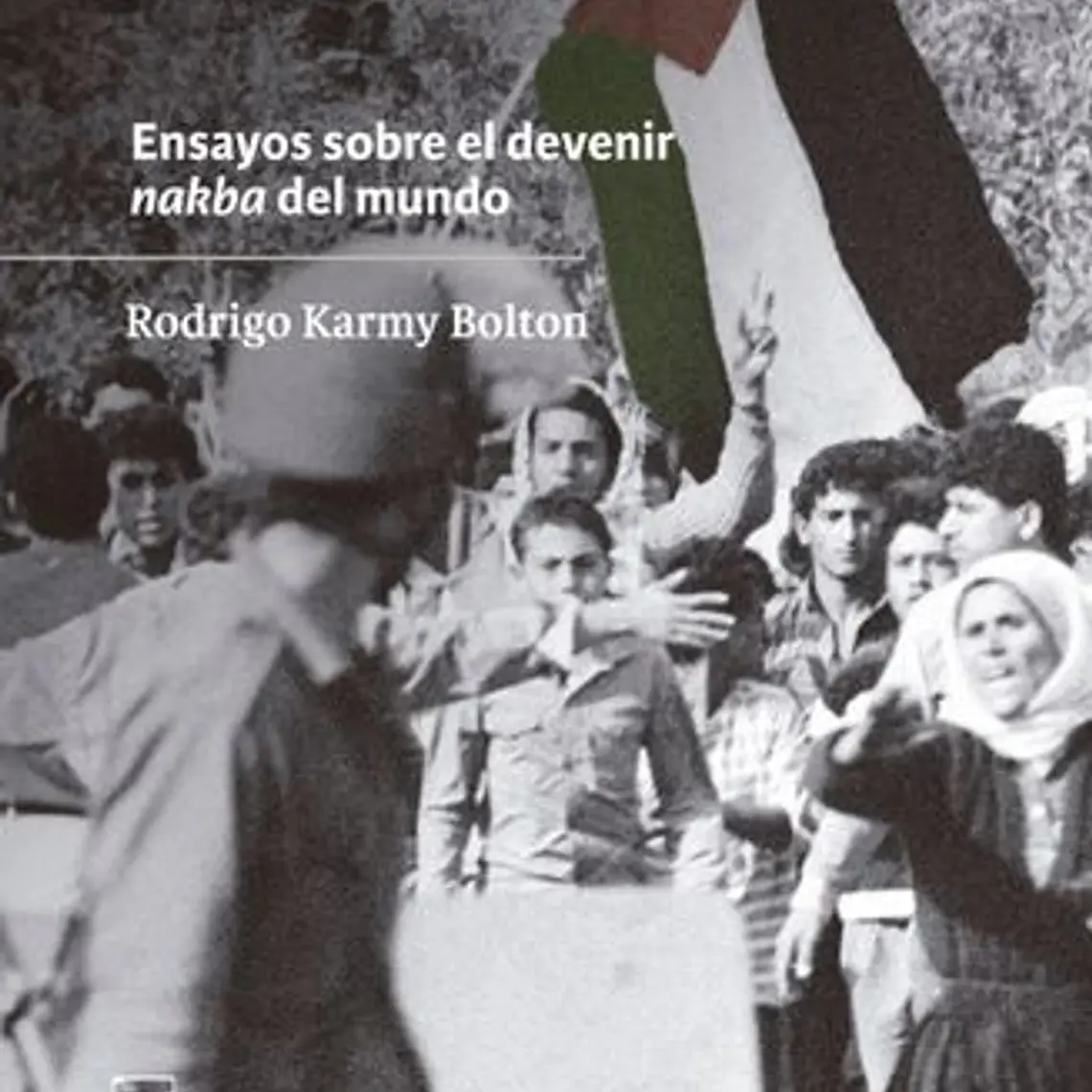 Palestina Sitiada. Ensayos Sobre El Devenir Nakba Del Mundo 1