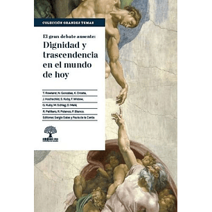 El Gran Debate Ausente Dignidad Y Trascendencia En El Mundo De Hoy - Varios Autores