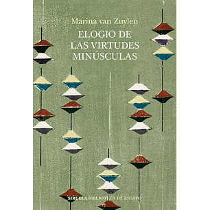 Elogio De Las Virtudes Minusculas - Van Zuylen, Marina