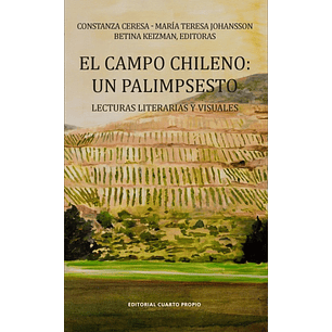 El Campo Chileno Un Palimpsesto - Ceresa, Constanza; Johansson, Maria Teresa; Keizman, Betina