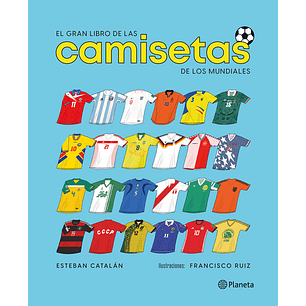 El Gran Libro De Las Camisetas De Los Mundiales - Catalan, Esteban