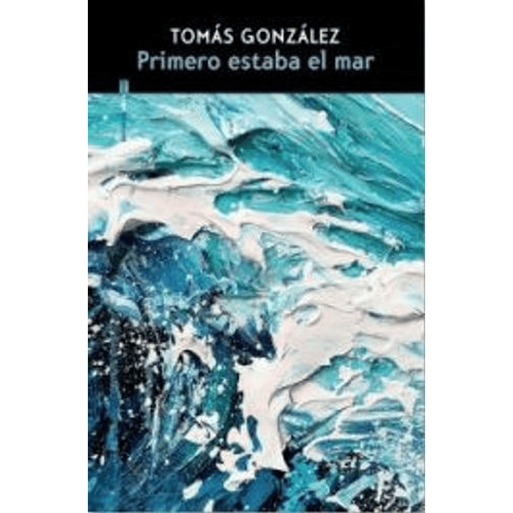 Primero Estaba El Mar - Gonzalez, Tomas 1
