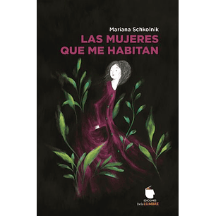 Las  Mujeres Que Me Habitan - Schkolnik, Mariana