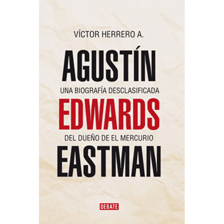 Agustin Edwards E. Una Biografia Desclasificada - Victor Herrero 1
