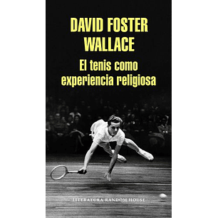 El Tenis Como Experiencia Religiosa - Foster Wallace, David