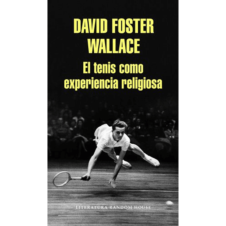 El Tenis Como Experiencia Religiosa - Foster Wallace, David 1