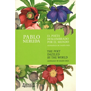 El Poeta Deslumbrado Por El Mundo Antologia Por Dario Oses - Neruda, Pablo