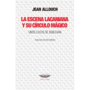 La Escena Lacaniana Y Su Circulo Magico - Allouch, Jean