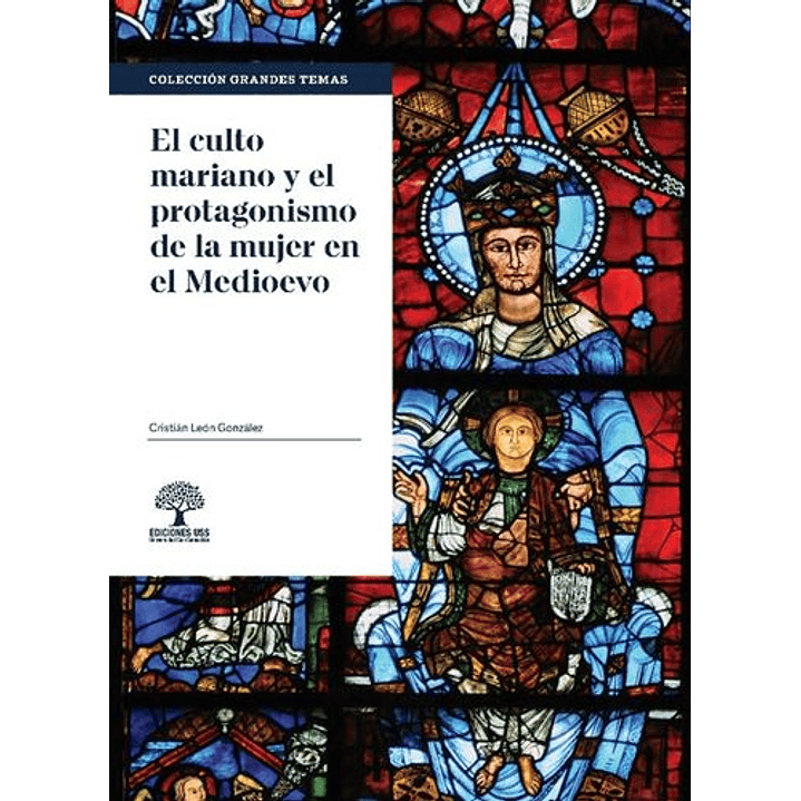 El Culto Mariano Y El Protagonismo De La Mujer En El Medioevo - Leon, Cristian 1