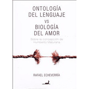 Ontologia Del Lenguaje Vs Biologia Del Amor - Echeverria, Rafael