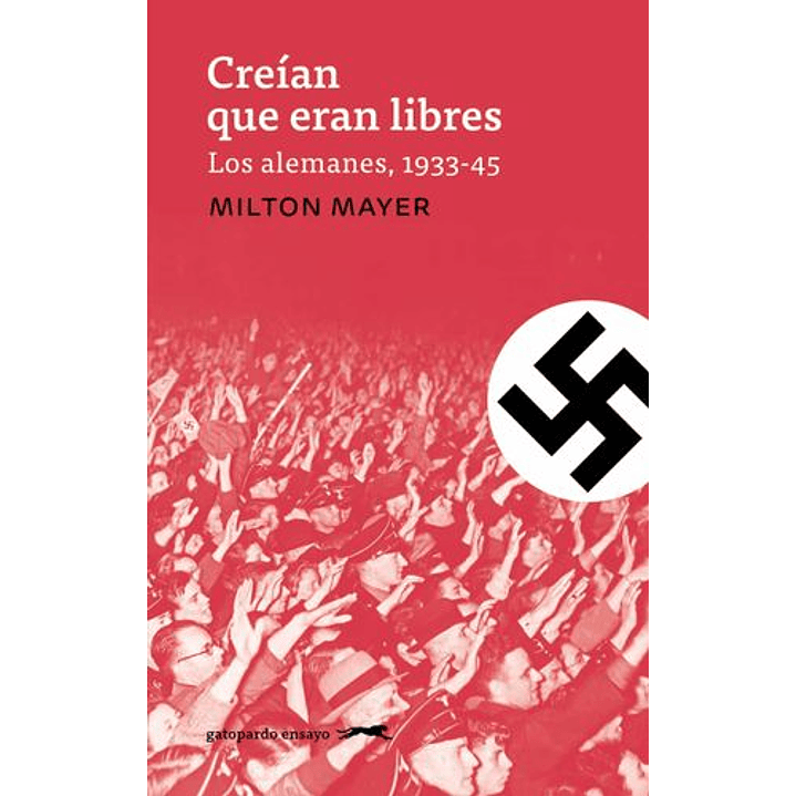 Creian Que Eran Libres Los Alemanes 1933 1945 - Mayer, Milton 1