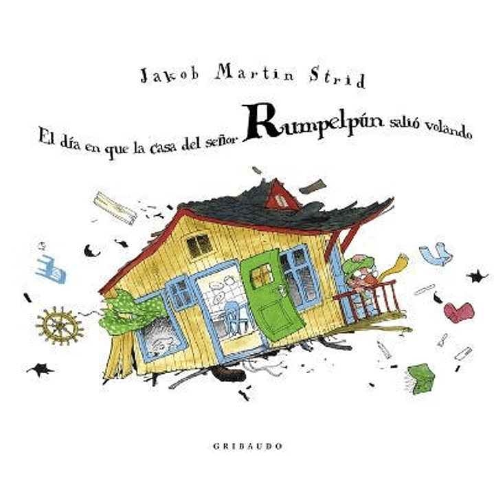 El Dia En Que La Casa Del Señor Rumpelpun Salio Volando - Martin Strid, Jacob 1