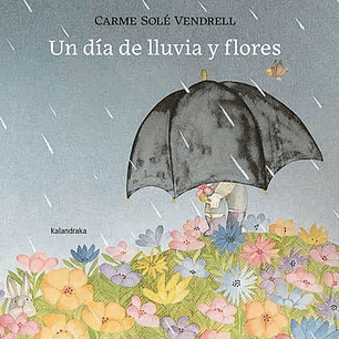 Un Dia De Lluvia Y Flores - Sole Vendrell, Carme