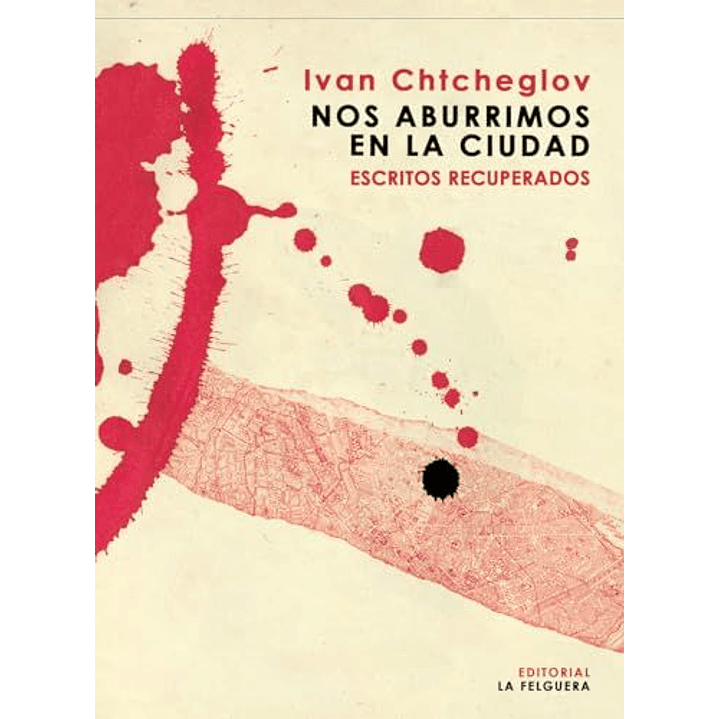 Nos Aburrimos De La Ciudad Escritos Recuperados - Chtcheglov, Ivan 1