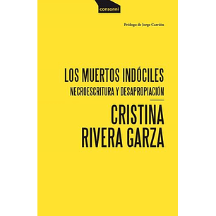 Los Muertos Indociles: Necroescritura Y Desapropiacion - Rivera Garza, Cristina