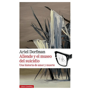 Allende Y El Museo Del Suicidio - Ariel Dorfman