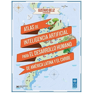 Atlas De Inteligencia Artificial Para El Desarrollo Humano De America Latina Y El Caribe - Beliz, Gustavo
